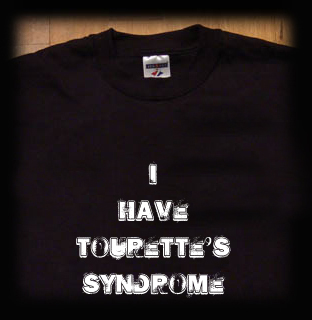 I have tourrettes syndrome t shirt